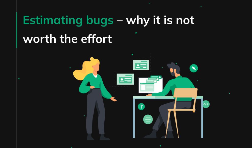 Estimating bugs – why it is not worth the effort