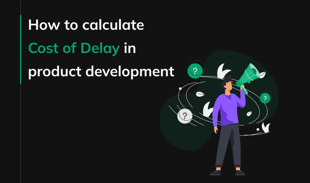 How to calculate Cost of Delay in product development