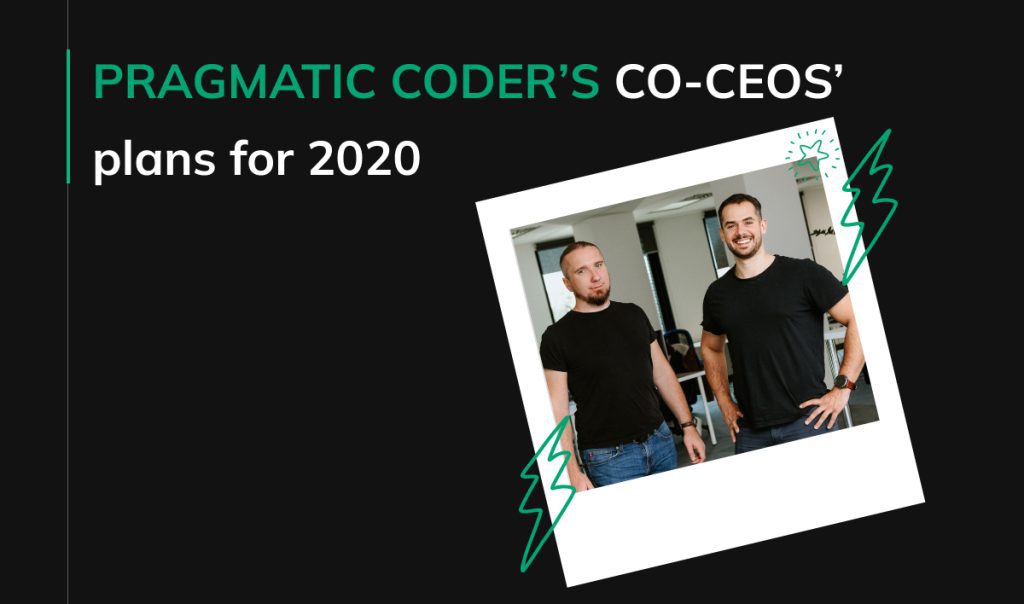 Pragmatic Coder’s Co-CEOs’ plans for 2020