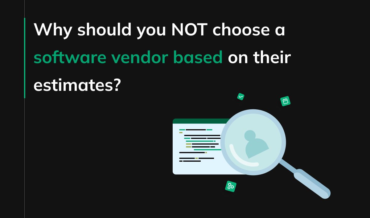 Why should you NOT choose a software vendor based on their estimates?