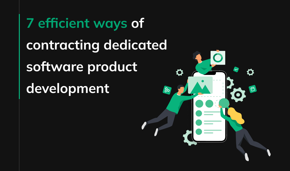 7 efficient ways of contracting dedicated software product development