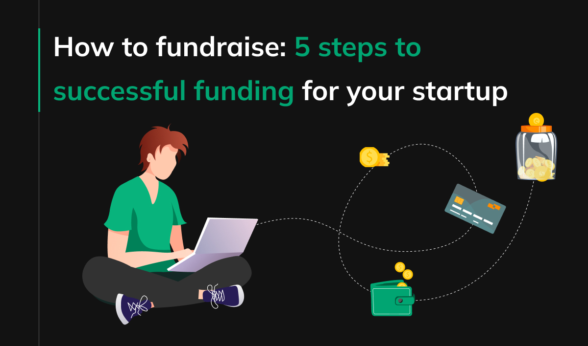 How to fundraise: 5 steps to successful funding for your startup