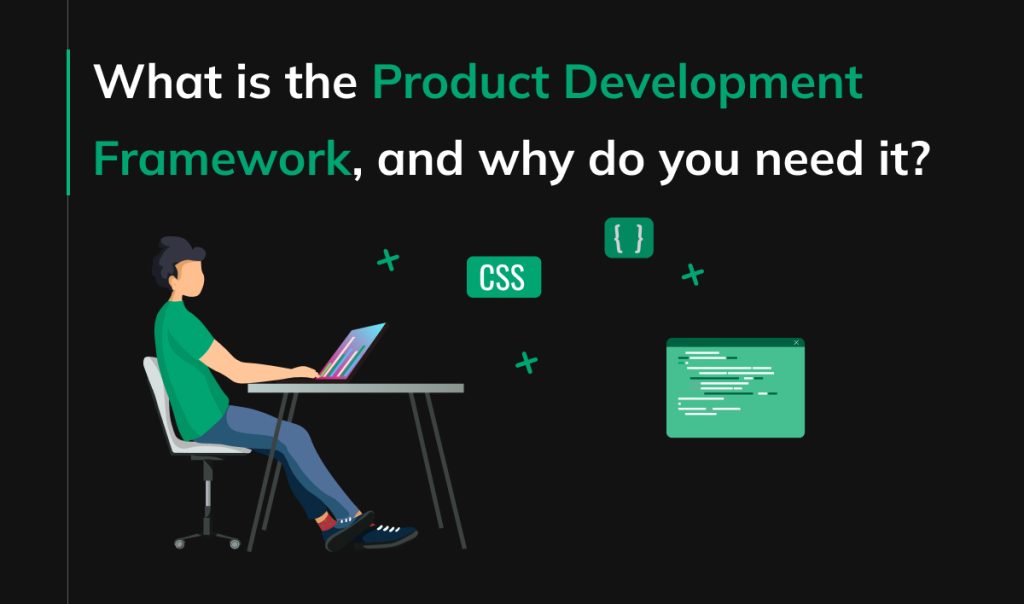 What is the Product Development Framework, and why do you need it?