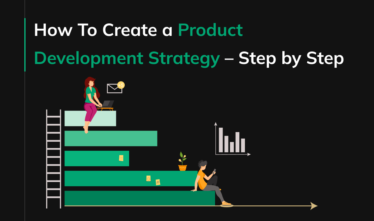 How To Create a Product Development Strategy – Step by Step