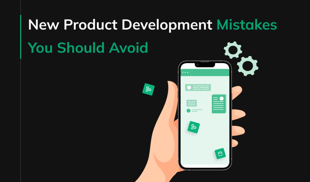 New Product Development Mistakes You Should Avoid