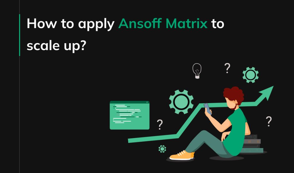 How to apply Ansoff Matrix to scale up?