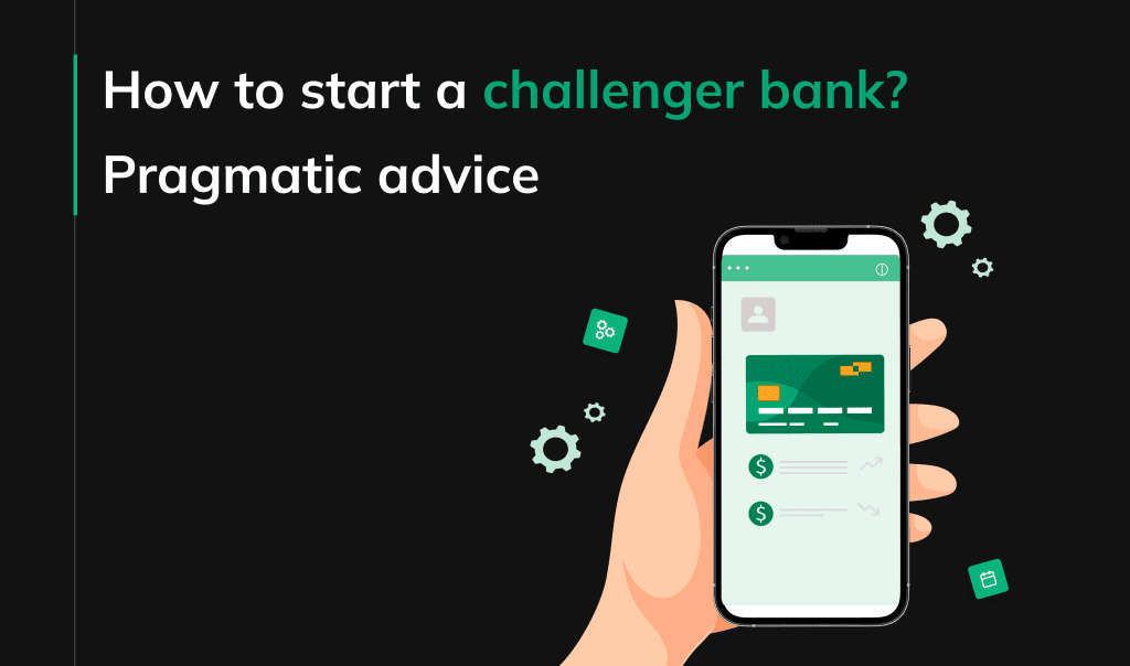 How to start a challenger bank: Pragmatic advice