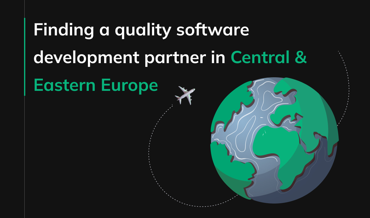 Finding a quality software development partner in Central & Eastern Europe