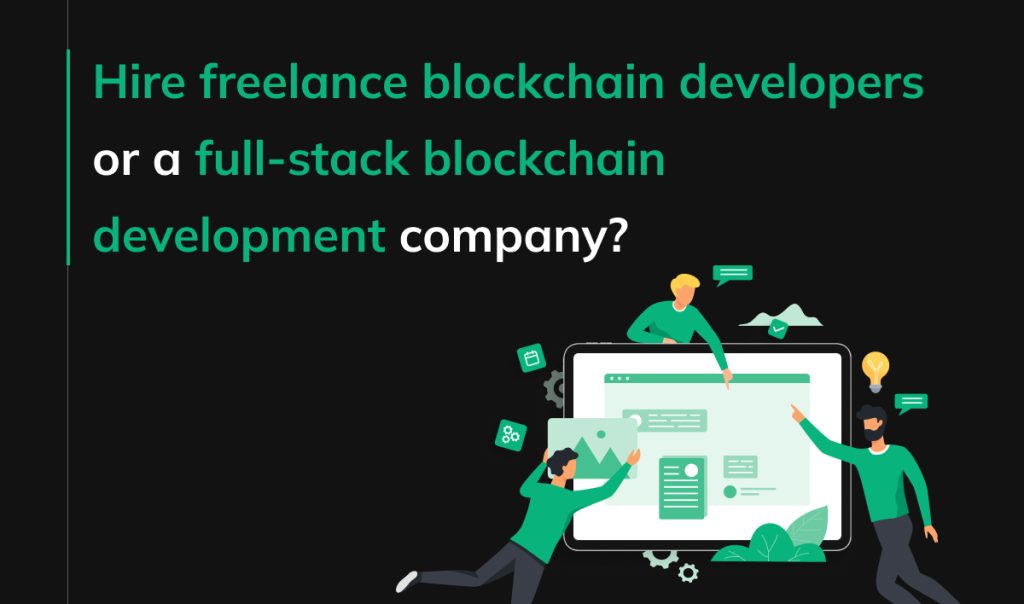 Hire freelance blockchain developers or a full-stack blockchain development company?