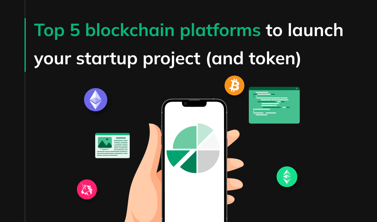 Top 5 blockchain platforms to launch your startup project (and token)