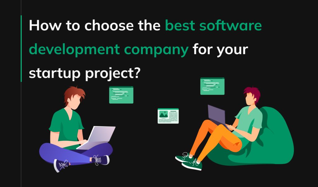 How to choose the best software development company for your startup project?