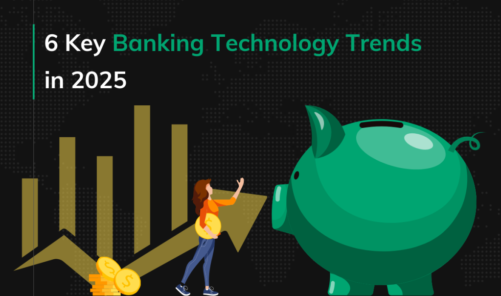 6 Key Banking Technology Trends in 2025