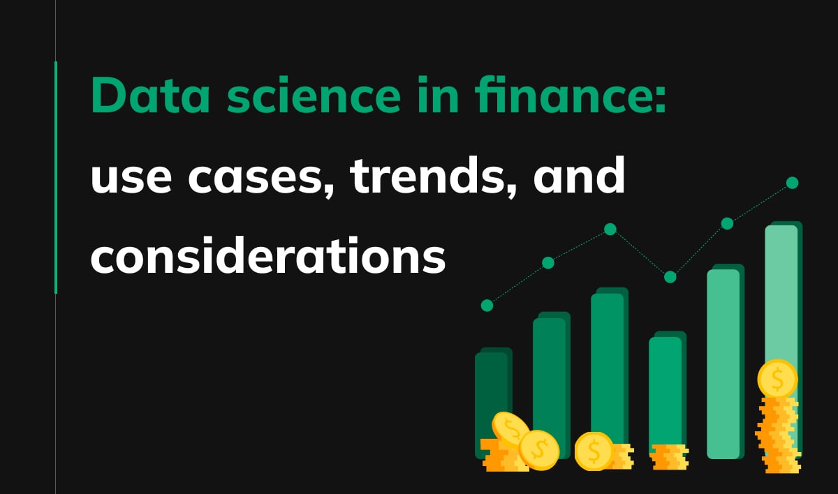 Data science in finance: use cases, trends, and considerations