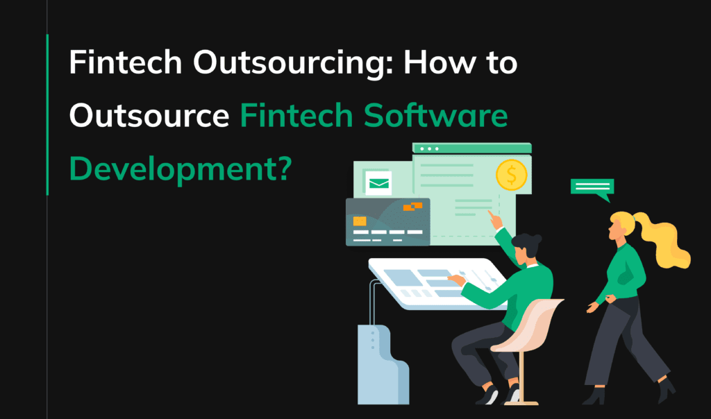 Fintech outsourcing in 2024: how to outsource fintech software development?