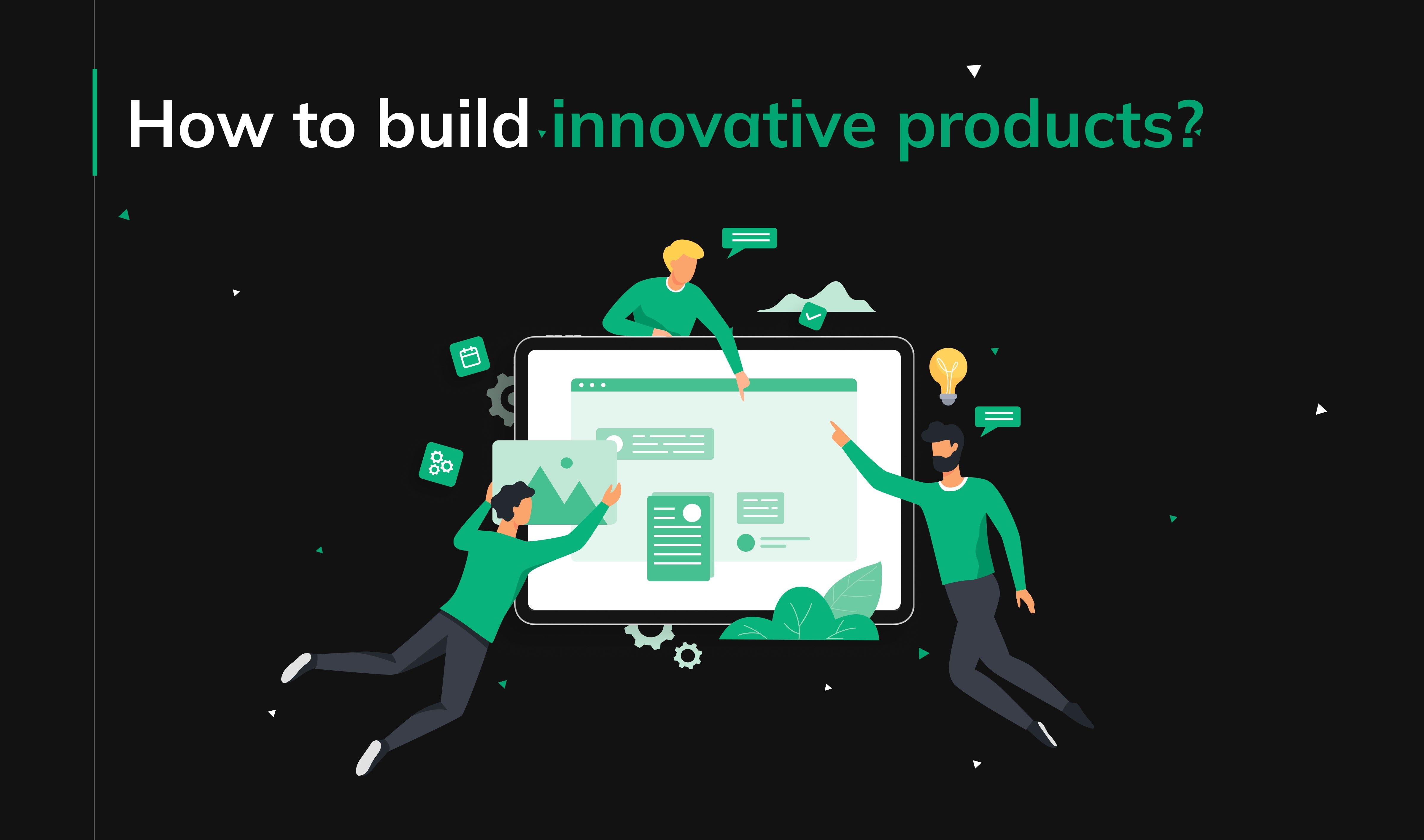 How to build innovative products