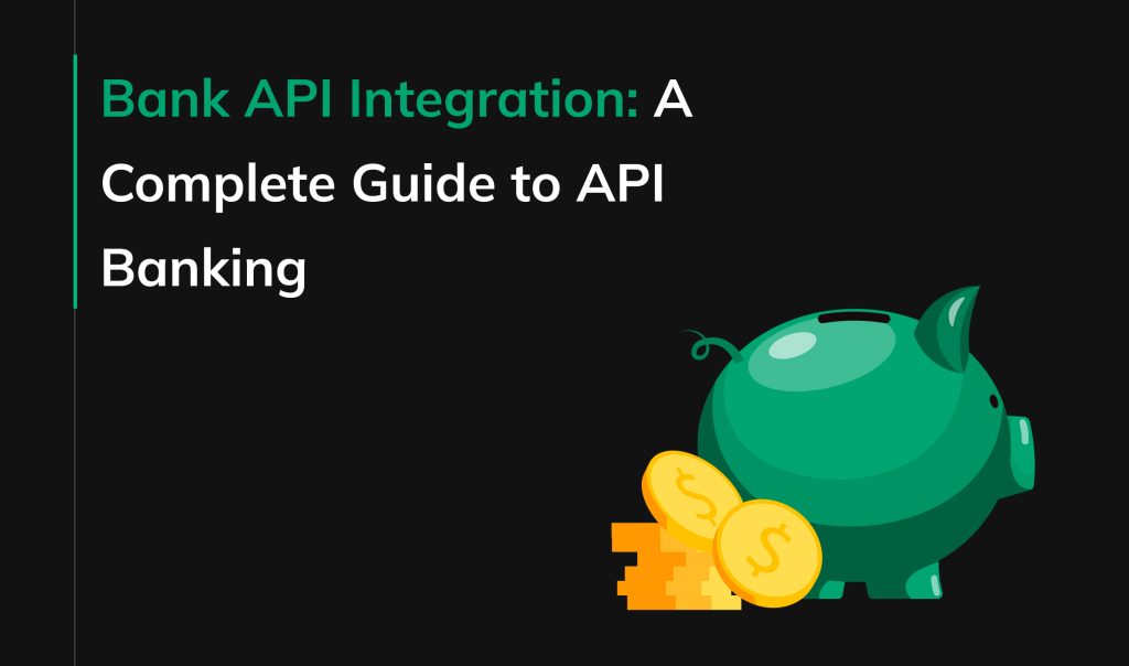 Bank API Integration: A Complete Guide to API Banking