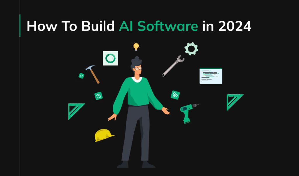 How To Build AI Software in 2024