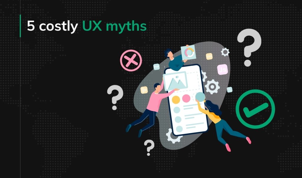 5 costly UX myths